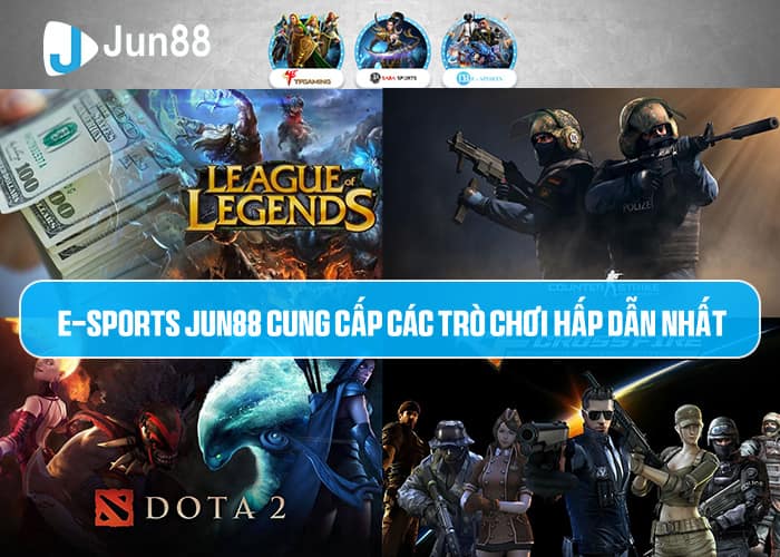 Các trò chơi hấp dẫn tại E-Sports Jun88